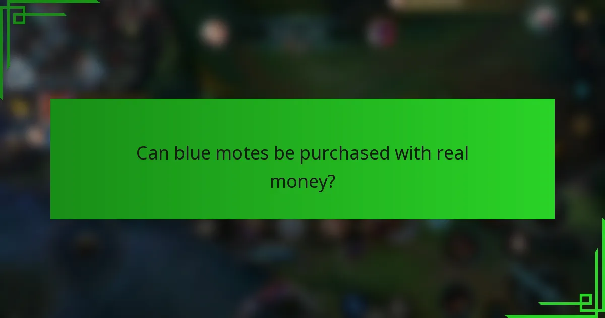 Can blue motes be purchased with real money?