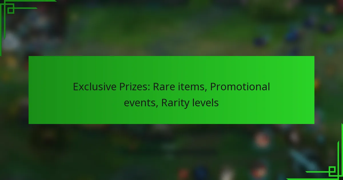 Exclusive Prizes: Rare items, Promotional events, Rarity levels