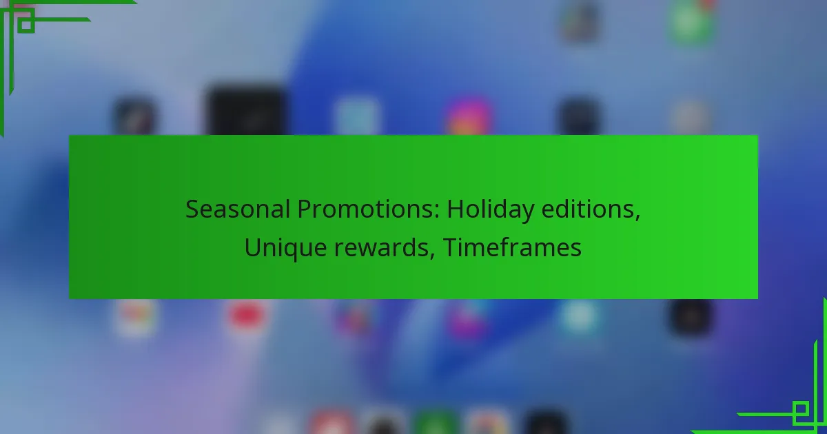 Seasonal Promotions: Holiday editions, Unique rewards, Timeframes