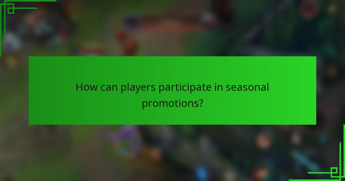 How can players participate in seasonal promotions?