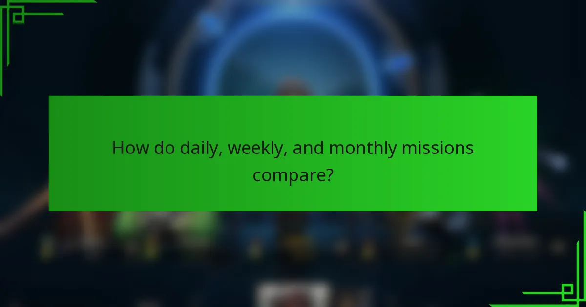How do daily, weekly, and monthly missions compare?