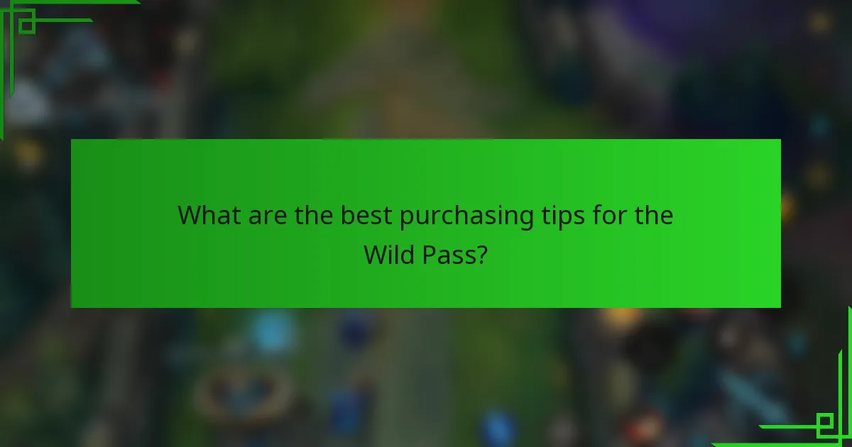 What are the best purchasing tips for the Wild Pass?