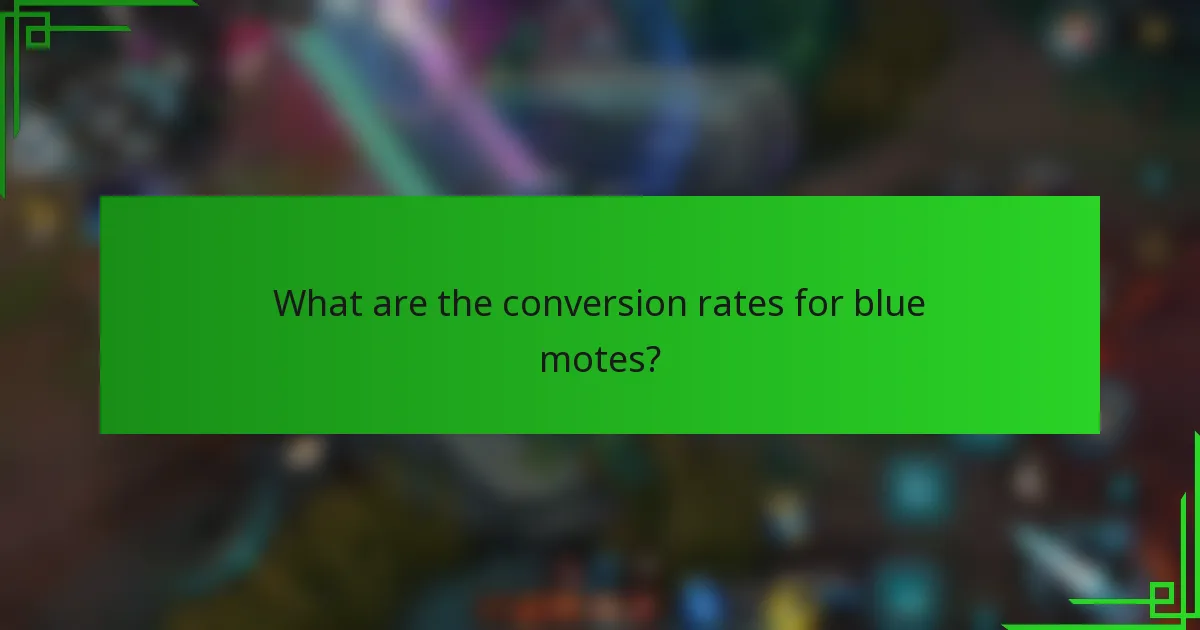 What are the conversion rates for blue motes?