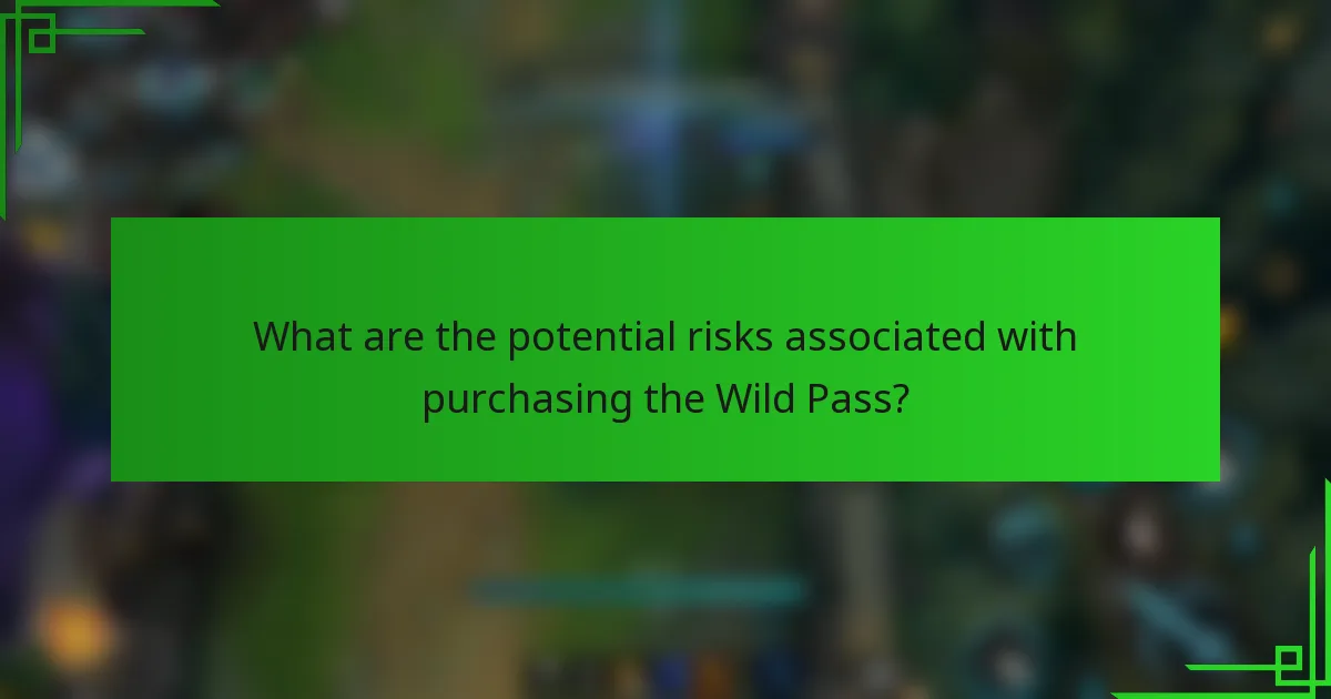 What are the potential risks associated with purchasing the Wild Pass?