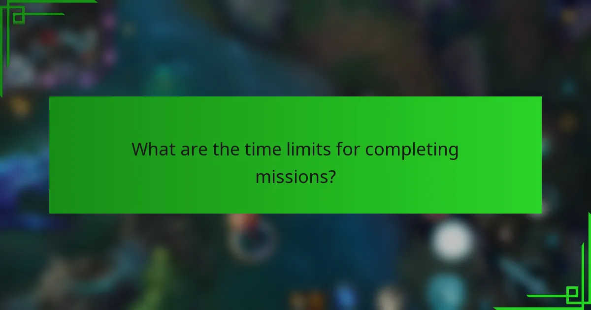 What are the time limits for completing missions?